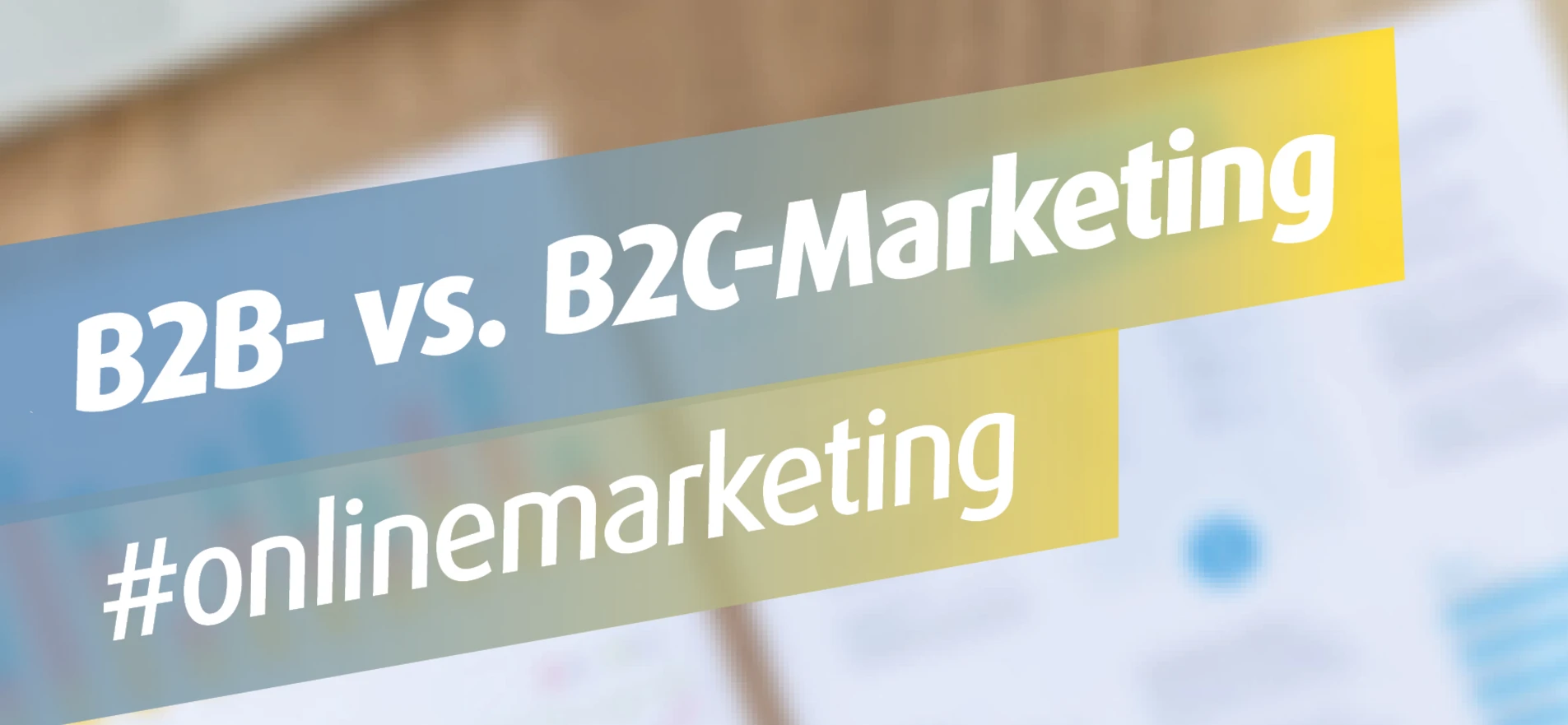 B2B- vs. B2C-Marketing B2B- vs. B2C-Marketing